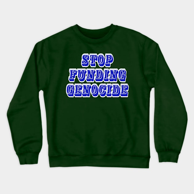 Stop Funding Genocide - Back Crewneck Sweatshirt by SubversiveWare